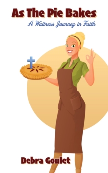 As The Pie Bakes : A Waitress Journey in Faith