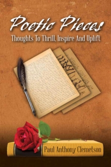 Poetic Pieces : Thoughts To Thrill, Inspire and Uplift