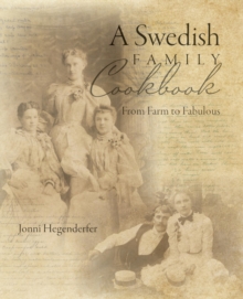 A Swedish Family Cookbook : From Farm to Fabulous