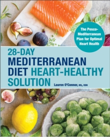 28-Day Mediterranean Diet Heart-Healthy Solution : The Pesco-Mediterranean Plan For Optimal Heart Health