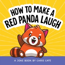 How to Make a Red Panda Laugh : A Joke Book