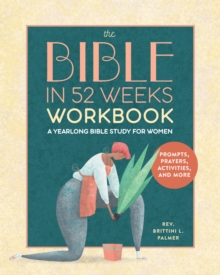 The Bible in 52 Weeks Workbook : A Yearlong Bible Study for Women