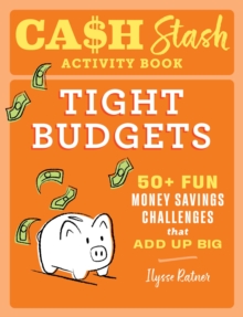 Cash Stash Activity Book: Tight Budgets : 50+ Fun Money Savings Challenges That Add Up Big