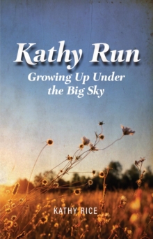 Kathy Run : Growing Up Under the Big Sky