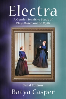 Electra: A Gender Sensitive Study of Plays Based on the Myth : Final Edition