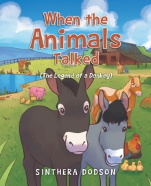 When the Animals Talked : (The Legend of a Donkey)