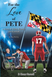 For the Love of Pete : A Story of Faith, Family, and Football