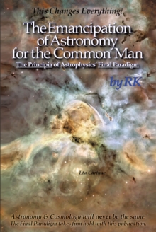 The Emancipation of Astronomy for the Common Man : The Principia of Astrophysics' Final Paradigm