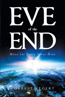 Eve of the End : When the Earth Turns Dark Volume 1