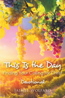 This Is the Day : Finding Your Calling for Christ - Devotional