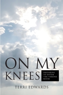 On My Knees : Preparing to Enter the Throne Room