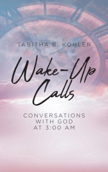 Wake-Up Calls : Conversations with God at 3:00 AM