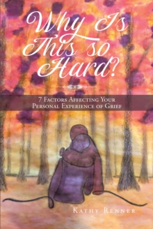 Why Is This So Hard? : 7 Factors Affecting Your Personal Experience of Grief