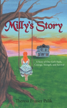 Milly's Story : A Story of One Girl's Faith, Courage, Strength, and Survival