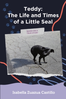 Teddy : The Life and Times of a Little Seal