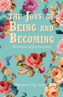 The Joys of Being and Becoming : The Secret of Joy Revealed