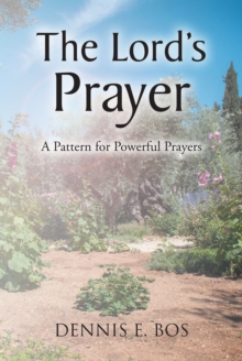 The Lord's Prayer : A Pattern for Powerful Prayers