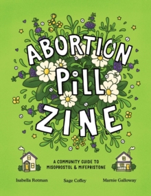 Silver Sprocket Abortion Pill Zine , Community Guide To Misoprostol & Mifepristone, A