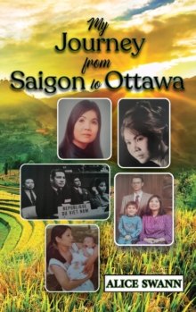 My Journey from Saigon to Ottawa : A Vietnamese Girl's Story