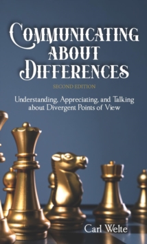 Communicating about Differences : Understanding, Appreciating, and Talking about Our Divergent Points of View