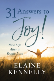 31 Answers to Joy! : New Life After a Tragic Loss