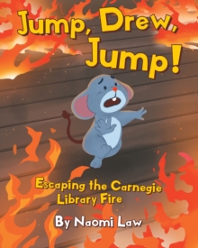 Jump, Drew, Jump! : Escaping the Carnegie Library Fire