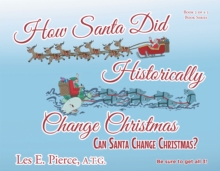 How Santa Did Historically Change Christmas : Book 2 of a 3 Book Series