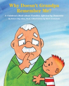 Why Doesn't Grandpa Remember Me? : A Children's Book about Families Affected by Dementia