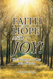 Faith Hope and... Joy! : The Weapons on Our Belt of Truth