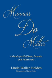 Manners Do Matter : A Guide for Children, Parents, and Politicians