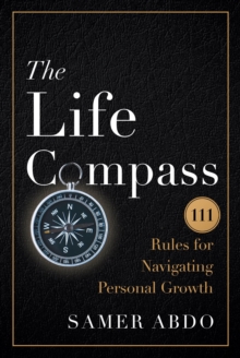 The Life Compass : 111 Rules for Navigating Personal Growth
