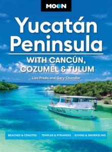 Moon Yucatan Peninsula (Fourteenth Edition) : With Cancun, Cozumel & Tulum : Beaches & Cenotes, Temples & Pyramids, Diving & Snorkeling (14th Edition, Revised)