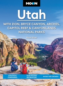 Moon Utah (Fifteenth Edition): With Zion, Bryce Canyon, Arches, Capitol Reef & Canyonlands National Parks : Strategic Itineraries, Year-Round Recreation, Avoid the Crowds