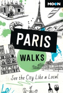 Avalon Travel Publishing Moon Paris Walks (Third Edition) , See The City Like A Local