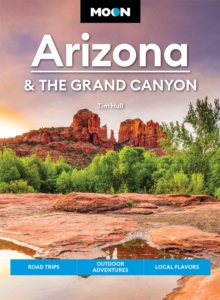 Moon Arizona & the Grand Canyon (Seventeenth Edition) : Road Trips, Outdoor Adventures, Local Flavors