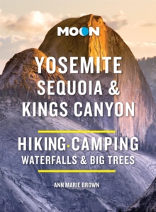 Moon Yosemite, Sequoia & Kings Canyon (Tenth Edition) : Hiking, Camping, Waterfalls & Big Trees