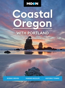 Moon Coastal Oregon: With Portland : Scenic Drives, Marine Wildlife, Historic Towns