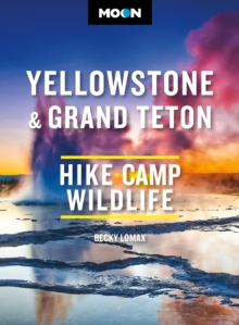 Moon Yellowstone & Grand Teton : Hiking, Camping, Wildlife