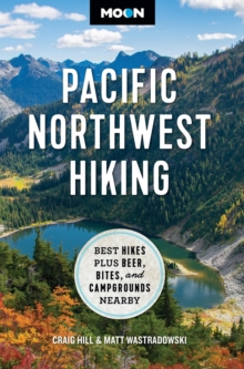 Avalon Travel Publishing Moon Pacific Northwest Hiking (Second Edition, Revised) , Best Hikes Plus Beer, Bites, And Campgrounds Nearby
