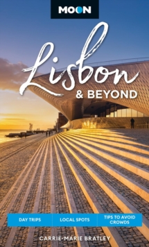 Moon Lisbon & Beyond (Second Edition, Revised) : Day Trips, Local Spots, Tips to Avoid Crowds