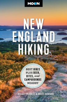 Moon New England Hiking : Best Hikes, plus Beer, Bites, and Campgrounds Nearby
