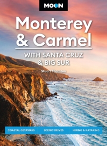 Moon Monterey & Carmel: With Santa Cruz & Big Sur (Eighth Edition) : Coastal Getaways, Scenic Drives, Hiking & Kayaking