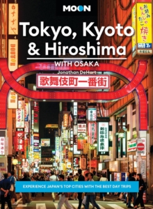Moon Tokyo, Kyoto & Hiroshima: With Osaka (Second Edition) : Experience Japans Top Cities with the Best Day Trips