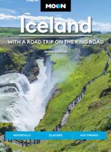 Moon Iceland: With a Road Trip on the Ring Road (Fifth Edition) : Waterfalls, Glaciers & Hot Springs