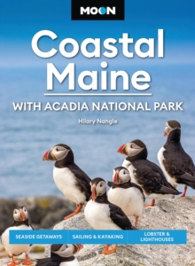 Moon Coastal Maine: With Acadia National Park (9th Edition, Revised) : Seaside Getaways, Sailing & Kayaking, Lobster & Lighthouses