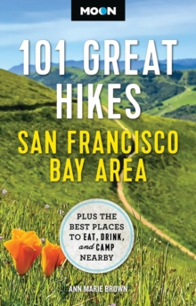 Moon 101 Great Hikes San Francisco Bay Area (7th Edition, Revised) : Plus the Best Places to Eat, Drink, and Camp Nearby