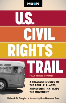 Moon U.S. Civil Rights Trail (Second Edition) : A Traveler's Guide to the People, Places, and Events that Made the Movement
