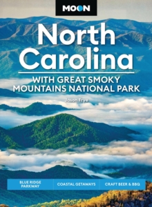 Moon North Carolina: With Great Smoky Mountains National Park (Ninth Edition) : Blue Ridge Parkway, Coastal Getaways, Craft Beer & BBQ