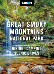 Moon Great Smoky Mountains National Park (Fourth Edition) : Hiking, Camping, Scenic Drives