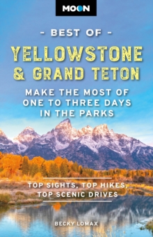 Moon Best of Yellowstone & Grand Teton (Third Edition) : Make the Most of One to Three Days in the Parks